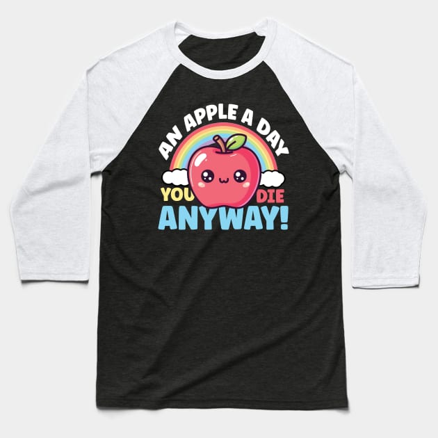 An Apple A Day You Die Anyway! Baseball T-Shirt by thingsandthings